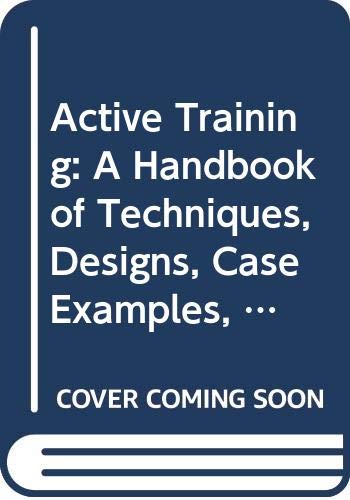 9780669242621: Active Training: A Handbook of Techniques, Designs, Case Examples and Tips