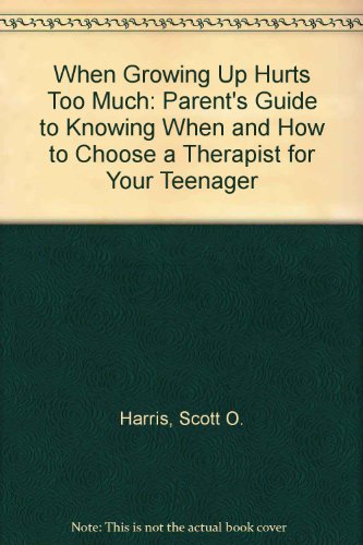 Beispielbild fr When Growing Up Hurts Too Much: A Parent's Guide to Knowing When and How to Chose a Therapist With Your Teenager zum Verkauf von Top Notch Books