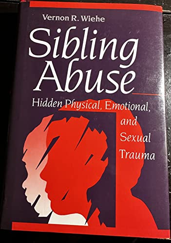 Stock image for Sibling Abuse: Hidden Physical, Emotional, and Sexual Trauma for sale by Front Cover Books