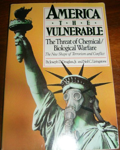 America the Vulnerable: The Threat of Chemical and Biological Warfare (9780669243703) by Douglass, Joseph D.; Livingstone, Neil C.