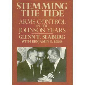 Stemming the Tide: Arms Control in the Johnson Years (9780669244137) by Seaborg, Glenn T.; Loeb, Benjamin S.