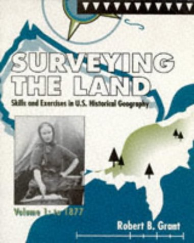 Stock image for Surveying the Land: Skills and Exercises in U.S. Historical Geography Volume 1: to 1877 for sale by Wonder Book