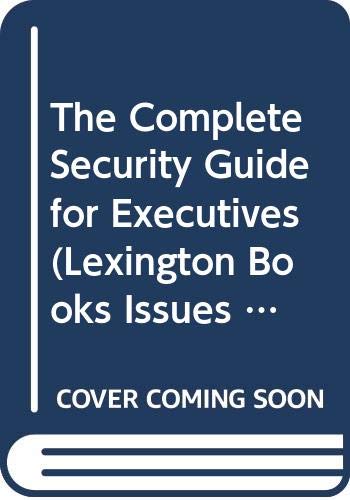 Beispielbild fr The Complete Security Guide for Executives (Lexington Books Issues in Low-Intensity Conflict Series) zum Verkauf von Wonder Book