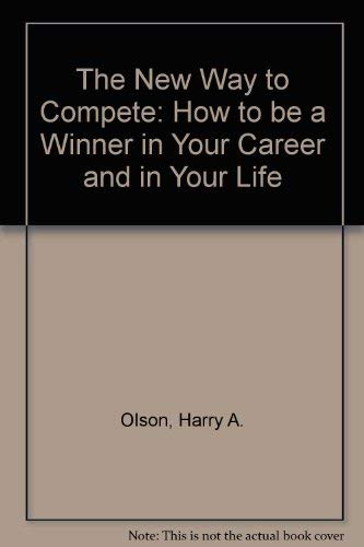 Beispielbild fr The New Way to Compete: How to Be a Winner in Your Career and in Your Life zum Verkauf von Wonder Book