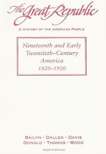 Imagen de archivo de The Great Republic: Nineteenth and Early Twentieth-Century America, 1820-1920 a la venta por ThriftBooks-Atlanta