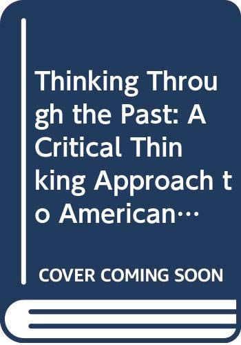 Imagen de archivo de Thinking Through the Past: A Critical Thinking Approach to American U.S. History: To 1877 a la venta por HPB-Red