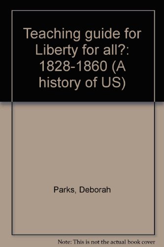 Teaching guide for Liberty for all?: 1828-1860 (A history of US) (9780669360240) by Parks, Deborah