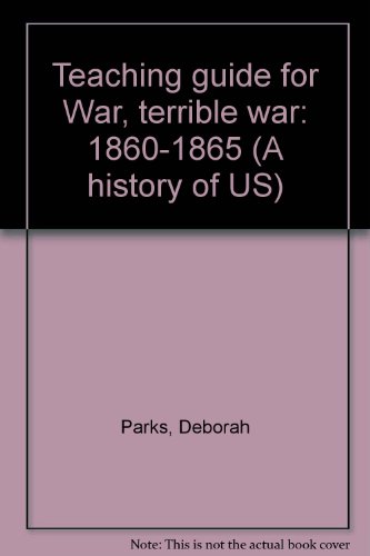Teaching guide for War, terrible war: 1860-1865 (A history of US) (9780669360257) by Parks, Deborah