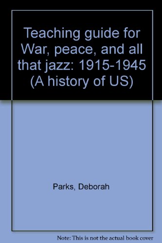 Teaching guide for War, peace, and all that jazz: 1915-1945 (A history of US) (9780669360288) by Parks, Deborah