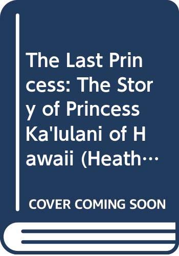 Beispielbild fr The Last Princess: The Story of Princess Ka'Iulani of Hawaii (Heath Literacy) zum Verkauf von Wonder Book