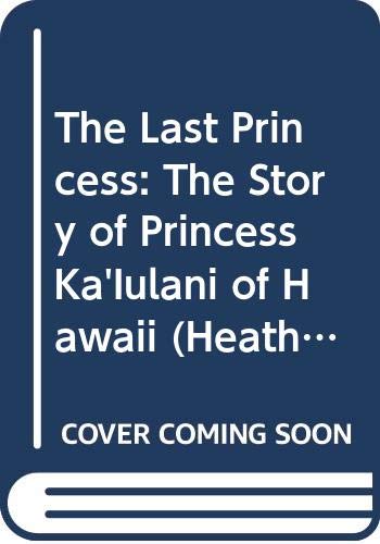 Imagen de archivo de The Last Princess: The Story of Princess Ka'Iulani of Hawaii (Heath Literacy) a la venta por BooksRun