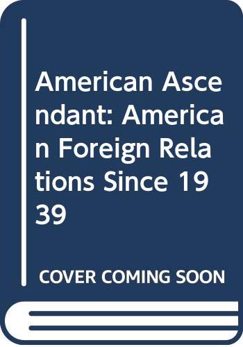 Imagen de archivo de America Ascendant: Foreign Relations Since 1939 a la venta por ThriftBooks-Dallas