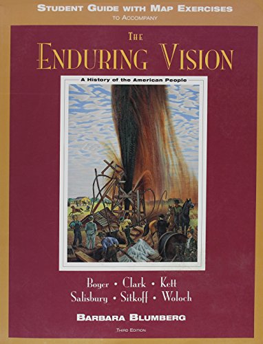 The Enduring Vision: A History of the American People, Third Edition (Student Guide with Map Exercises to Accompany) (9780669398861) by Blumberg, Barbara; Boyer, Paul S.; Clark, Clifford E., Jr.; Kett, Joseph F.; Salisbury, Neald; Sitkoff, Harvard; Woloch, Nancy; Boyer