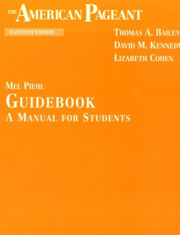 The American Pageant Guidebook: A Manual for Students (9780669451160) by Bailey, Thomas A.; Kennedy, David M.; Cohen, Lizabeth; Piehl, Mel