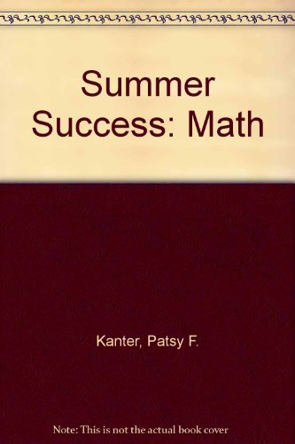 Great Source Summer Success Math: Student Edition Grade 7 (9780669484441) by Kanter, Patsy F.; Ardell, Beth; Hardin, Karen M.