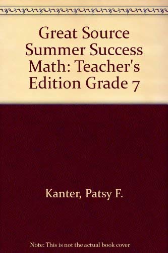 Great Source Summer Success Math: Teacher's Edition Grade 7 (9780669484465) by Kanter, Patsy F.; Ardell, Beth; Hardin, Karen M.