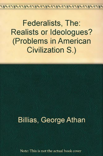 Beispielbild fr The Federalists: Realists or Ideologues? zum Verkauf von Better World Books