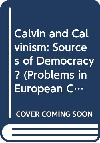 9780669524727: Calvin and Calvinism: Sources of Democracy? (Problems in European Civilisation S.)