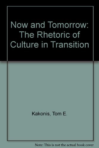 Stock image for Now and Tomorrow: The Rhetoric of Culture in Transition Tom E. and James C. Wilcox. Kakonis for sale by Vintage Book Shoppe