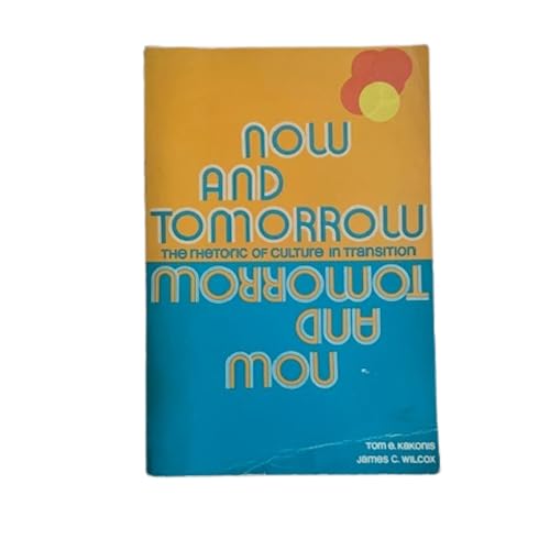 Stock image for Now and Tomorrow: The Rhetoric of Culture in Transition Tom E. and James C. Wilcox. Kakonis for sale by Vintage Book Shoppe