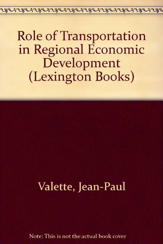 Role of Transportation in Regional Economic Development (Lexington Books) (9780669624144) by Jean-Paul Valette