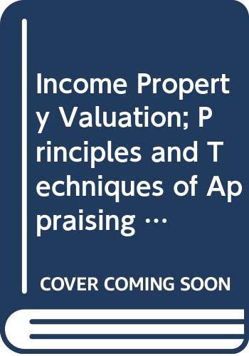 Imagen de archivo de Income Property Valuation; Principles and Techniques of Appraising Income-Producing Real Estate a la venta por Front Cover Books