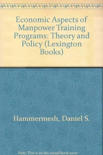 Economic aspects of manpower training programs: theory and policy (9780669743449) by Daniel S. Hamermesh