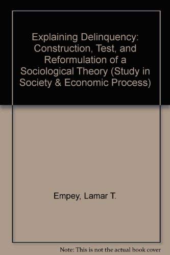 Stock image for Explaining Delinquency: Construction, Test, and Reformulation of a Sociological Theory for sale by Sessions Book Sales