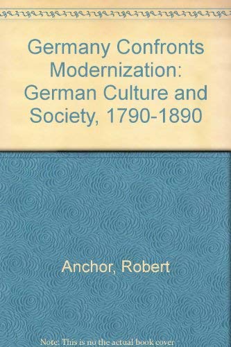 Germany Confronts Modernization: German Culture and Society, 1790-1890