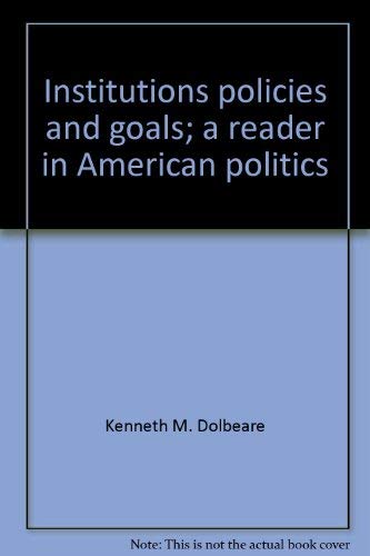 Beispielbild fr Institutions, Policies, and Goals : A Reader in American Politics zum Verkauf von Better World Books