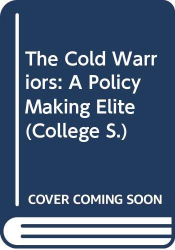 Beispielbild fr The Cold Warriors: A Policy Making Elite (College) zum Verkauf von Wonder Book