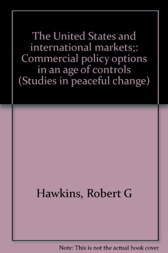 Beispielbild fr The United States and International Markets: Commercial Policy Options in an Age of Controls. [Series: Studies in Peaceful Change] zum Verkauf von Tiber Books