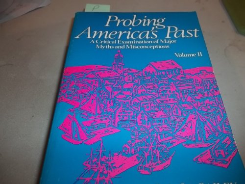 Beispielbild fr Probing America's Past : A Critical Examination of Major Myths and Misconceptions zum Verkauf von Better World Books