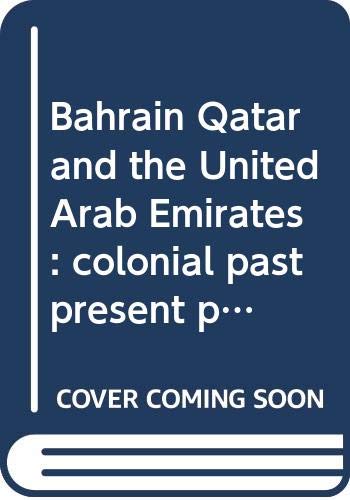 9780669845174: Bahrain, Qatar, and the United Arab Emirates: colonial past, present problems, and future prospects