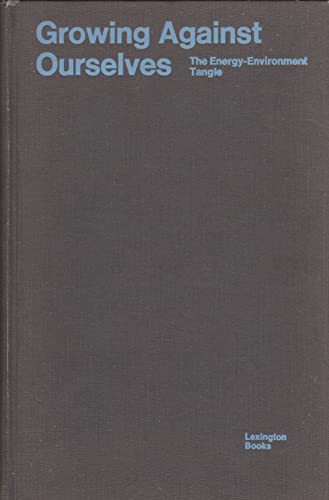 9780669847154: Growing against ourselves: the energy-environment tangle: Problems, policies and approaches (Publications of the John F. Kennedy Instituut, Center for International Studies, nr. 6)