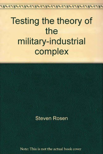 Testing the theory of the military-industrial complex (9780669848717) by Steven Rosen