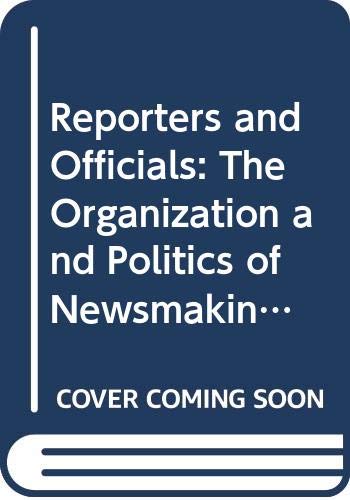 Imagen de archivo de Reporters and officials: The organization and politics of newsmaking a la venta por Irish Booksellers
