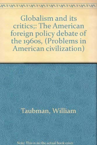 Stock image for Globalism and its critics;: The American foreign policy debate of the 1960s, (Problems in American civilization) for sale by Wonder Book
