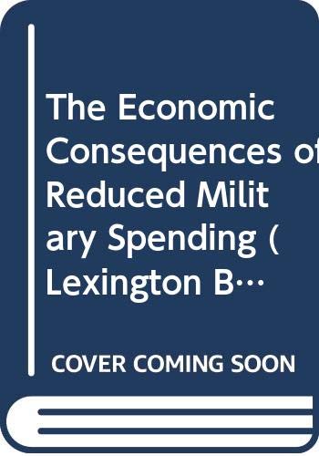 Imagen de archivo de Economic Consequences of Reduced Military Spending (Lexington Books) a la venta por Kennys Bookstore