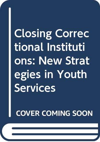 Beispielbild fr Closing Correctional Institutions: New Strategies for Youth Services zum Verkauf von Tiber Books