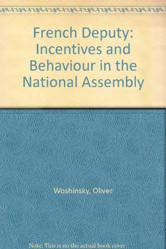 Stock image for French Deputy: Incentives and Behaviour in the National Assembly for sale by Anybook.com