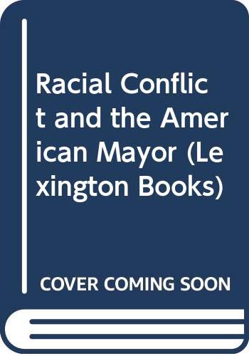 Stock image for Racial Conflict and the American Mayor : Power, Polarization, and Performance for sale by Better World Books