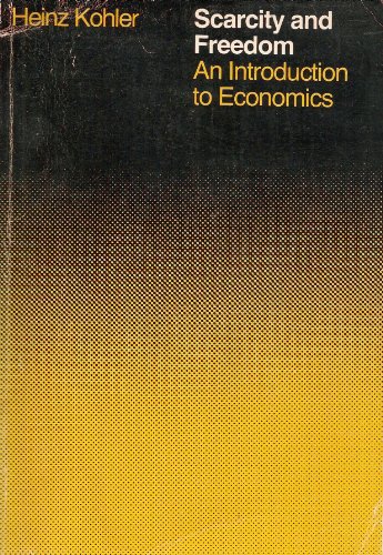 Scarcity and freedom: An introduction to economics (9780669911404) by Kohler, Heinz