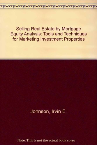 Stock image for Selling real estate by mortgage-equity analysis: Tools and techniques for marketing investment properties for sale by Solr Books