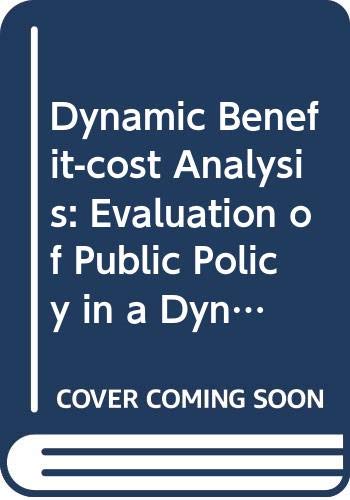 Stock image for Dynamic Benefit-Cost Analysis: Evaluation of Public Policy in a Dynamic Urban Model for sale by Tiber Books