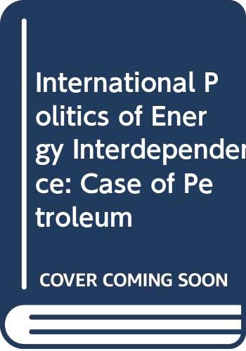 9780669982930: International Politics of Energy Interdependence: Case of Petroleum