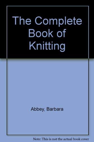 The Complete Book of Knitting by Barbara Abbey, Hardcover | Pangobooks