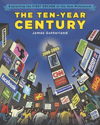 Stock image for The Ten-Year Century: Explaining the First Decade of the New Millennium [Hardcover] Sutherland, James B. for sale by Mycroft's Books