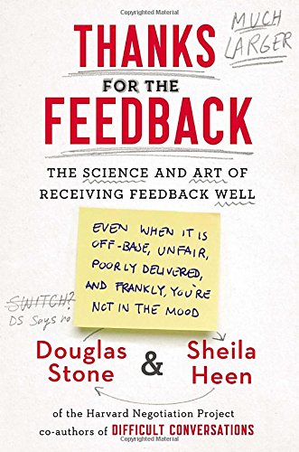 Imagen de archivo de Thanks for the Feedback: The Science and Art of Receiving Feedback Well a la venta por Zoom Books Company