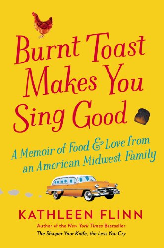 Stock image for Burnt Toast Makes You Sing Good : A Memoir of Food and Love from an American Midwest Family for sale by Better World Books: West